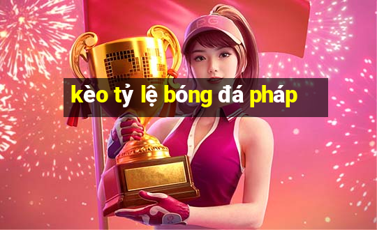 kèo tỷ lệ bóng đá pháp