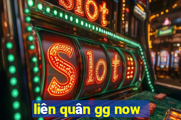 liên quân gg now