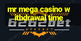 mr mega casino withdrawal time