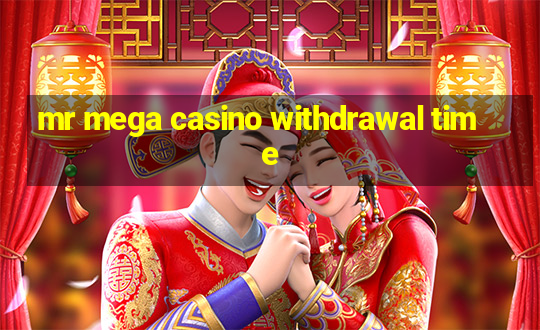 mr mega casino withdrawal time