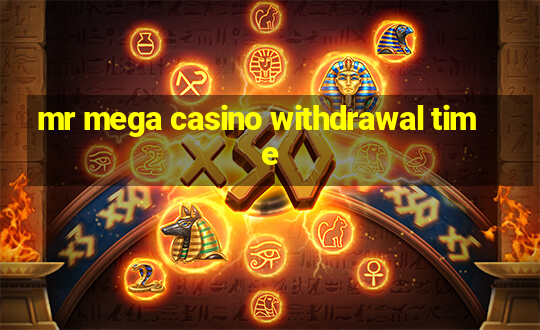 mr mega casino withdrawal time