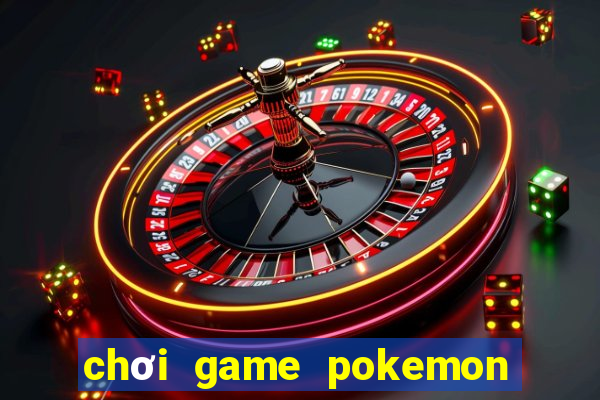 chơi game pokemon miễn phí