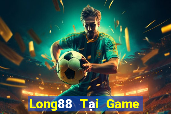 Long88 Tại Game Bài Đổi Thưởng