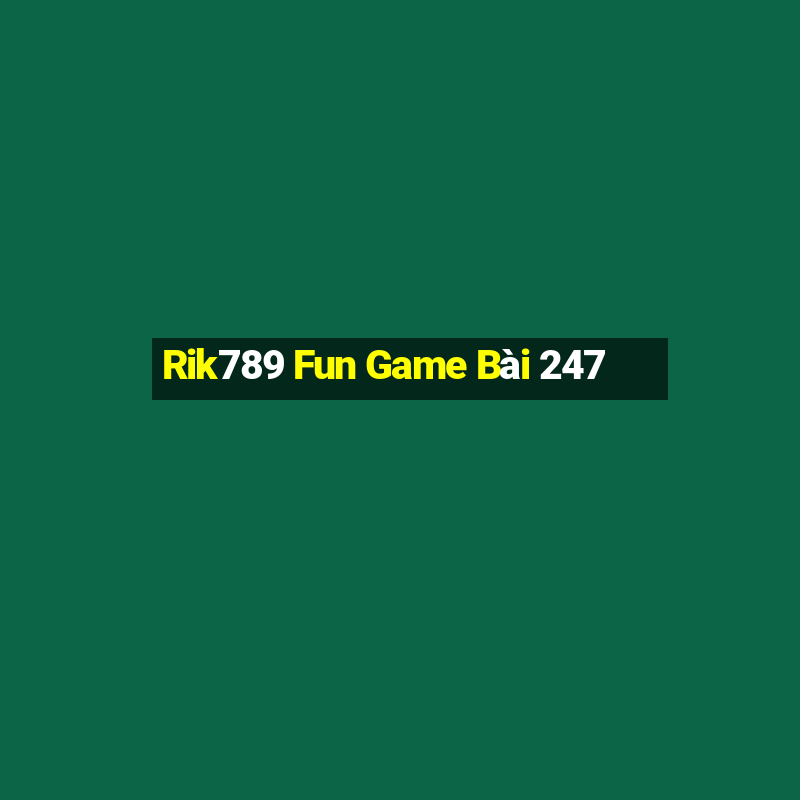 Rik789 Fun Game Bài 247