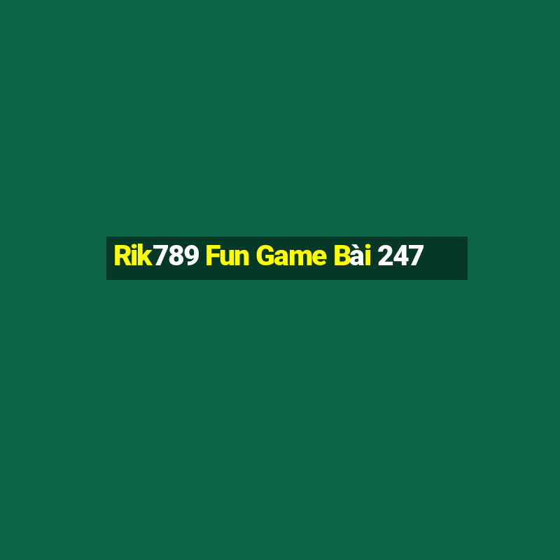 Rik789 Fun Game Bài 247