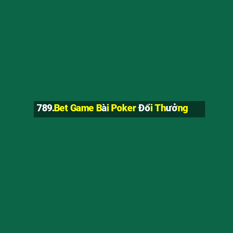 789.Bet Game Bài Poker Đổi Thưởng