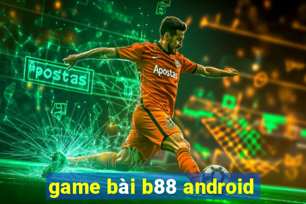 game bài b88 android