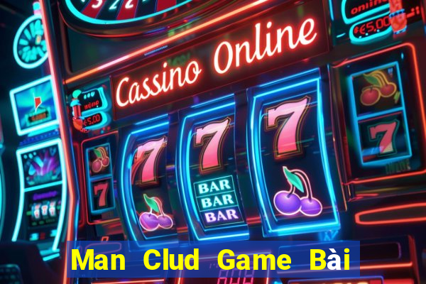 Man Clud Game Bài Tặng Tiền