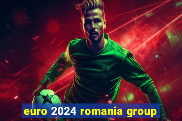 euro 2024 romania group