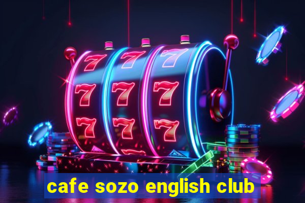 cafe sozo english club