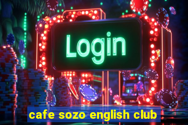 cafe sozo english club