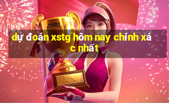 dự đoán xstg hôm nay chính xác nhất