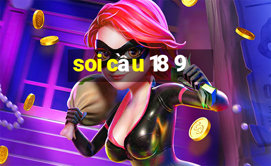 soi cầu 18 9