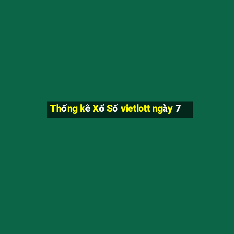 Thống kê Xổ Số vietlott ngày 7