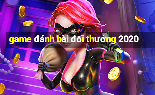 game đánh bài đổi thưởng 2020