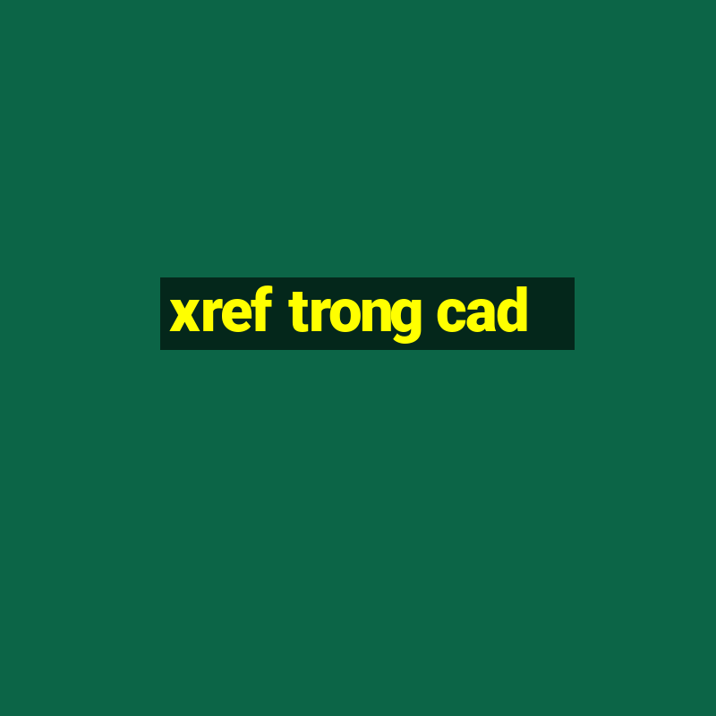 xref trong cad