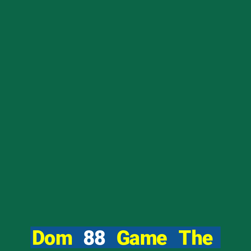 Dom 88 Game The Bài Hay Nhất 2021