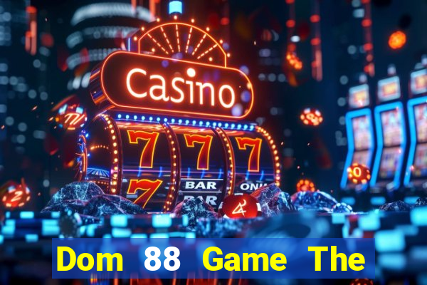 Dom 88 Game The Bài Hay Nhất 2021