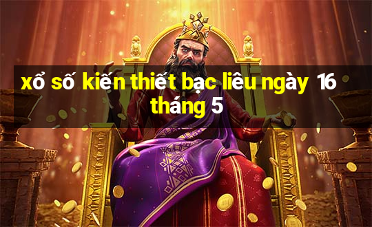 xổ số kiến thiết bạc liêu ngày 16 tháng 5