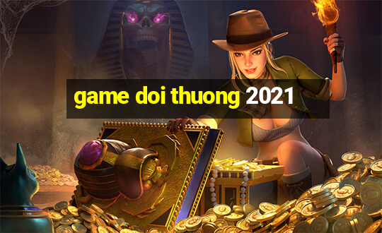 game doi thuong 2021