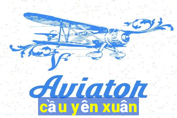 cầu yên xuân