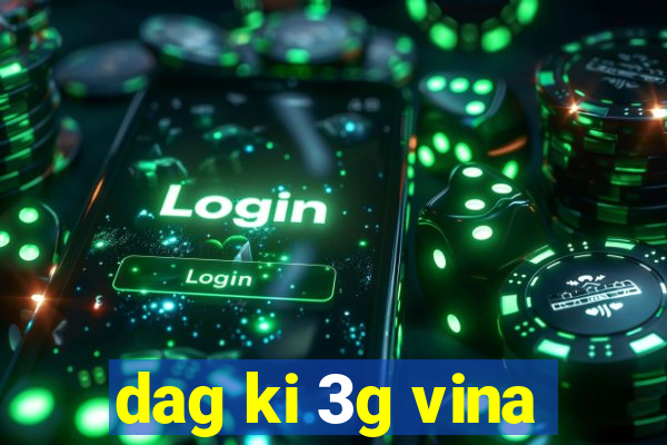 dag ki 3g vina