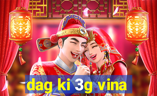 dag ki 3g vina