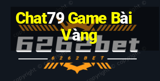 Chat79 Game Bài Vàng