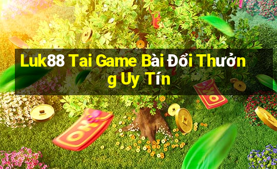 Luk88 Tai Game Bài Đổi Thưởng Uy Tín