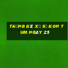 Thống kê Xổ Số kon tum ngày 25