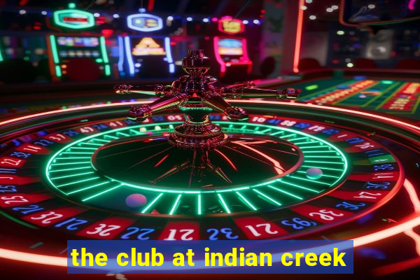 the club at indian creek