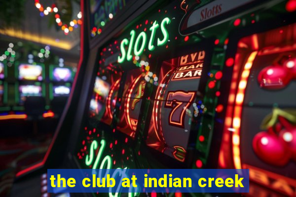 the club at indian creek