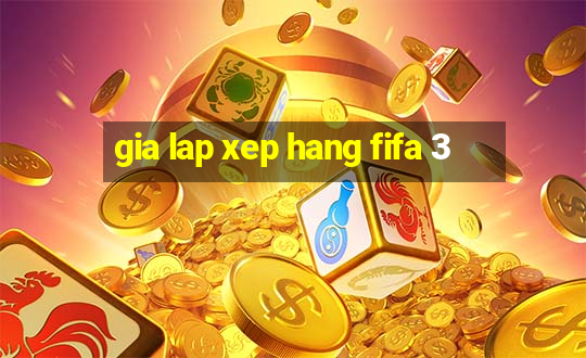 gia lap xep hang fifa 3