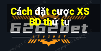 Cách đặt cược XSBD thứ tư