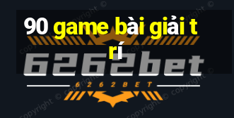 90 game bài giải trí