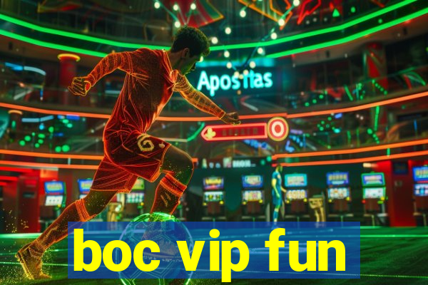 boc vip fun