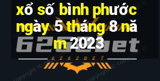 xổ số bình phước ngày 5 tháng 8 năm 2023