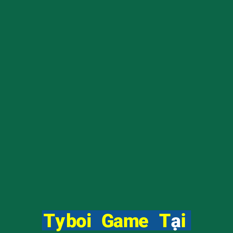 Tyboi Game Tại Game Bài B52 Đổi Thưởng