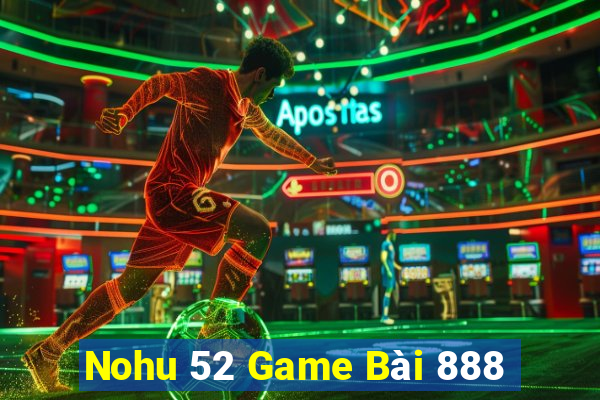 Nohu 52 Game Bài 888