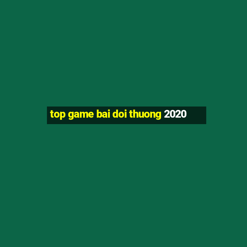 top game bai doi thuong 2020