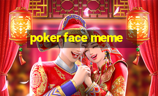 poker face meme