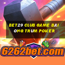 Bet29 Club Game Bài Ông Trùm Poker