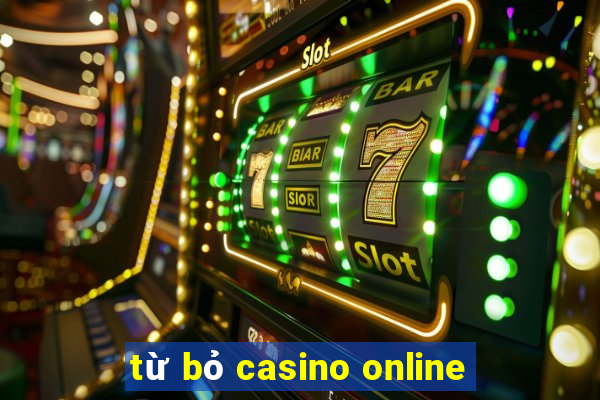 từ bỏ casino online