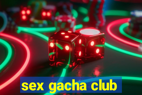 sex gacha club