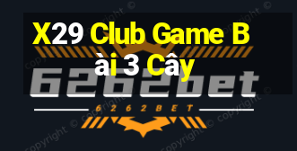 X29 Club Game Bài 3 Cây