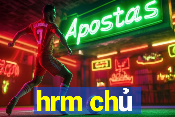 hrm chủ