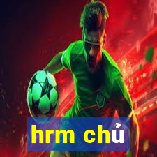 hrm chủ