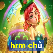 hrm chủ