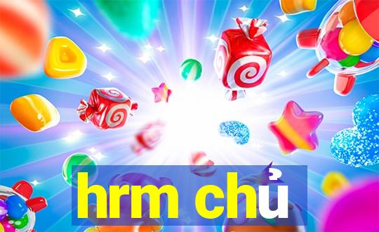 hrm chủ