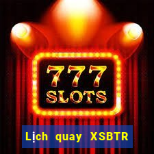 Lịch quay XSBTR ngày 5